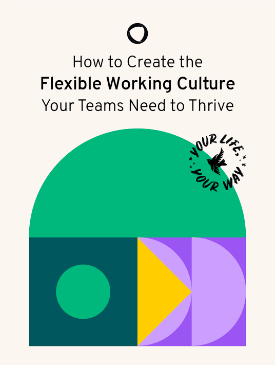 How To Create The Flexible Working Culture Your Teams Need To Thrive